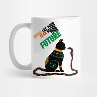 Never Let your Fear Decide Your Future Mug